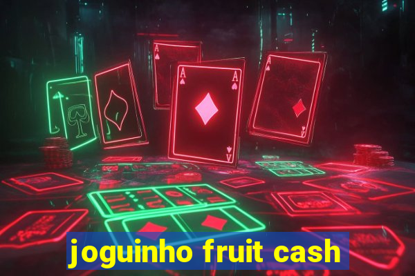 joguinho fruit cash